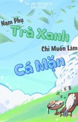 [ĐM/EDIT/HOÀN] Nam Phụ Trà Xanh Chỉ Muốn Làm Cá Mặn - [Xuyên Sách]