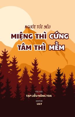 [ĐM/EDIT/HOÀN] - NGƯỜI TÔI YÊU MIỆNG THÌ CỨNG TÂM THÌ MỀM - TẠP LIỄU NĂNG TOA