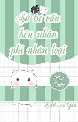 [ĐM - EDIT HOÀN] Sở tư vấn hôn nhân phi nhân loại - Mặc Triêm