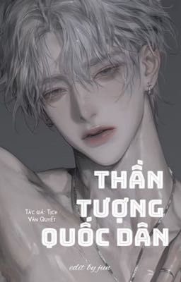 |ĐM-EDIT-HOÀN| Thần tượng quốc dân