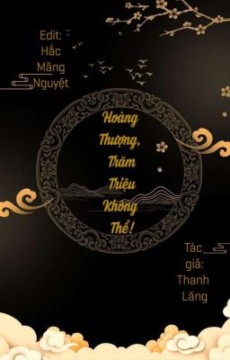 [ĐM/Edit] Hoàng Thượng, Trăm Triệu Không Thể!