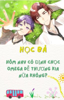 (ĐM/EDIT) Học bá, hôm nay có định chọc Omega dễ thương kia nữa không ? - LÊ TÔ