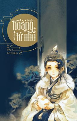 [ĐM/Edit] Nuôi hoàng tử nhỏ online - Phù An Khâm