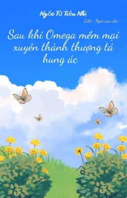 [ ĐM ] [ EDIT ] SAU KHI OMEGA DỊU DÀNG XUYÊN THÀNH THƯỢNG TÁ HUNG ÁC