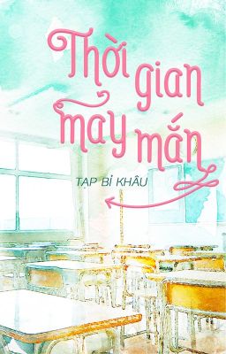 [ĐM/EDIT] THỜI GIAN MAY MẮN