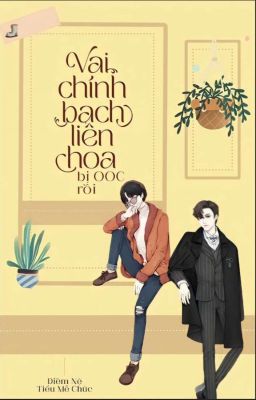 [ĐM/EDIT] Vai chính bạch liên hoa bị OOC rồi