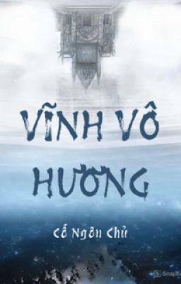 [ĐM-EDIT] Vĩnh Vô Hương-Cố Ngôn Chủ