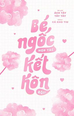 [ĐM-FULL] BÉ NGỐC HỢP TÁC KẾT HÔN RỒI! -Ách Tây Tây Tây