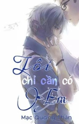 [ĐM - Full] Tôi chỉ cần có Em - Mạc Quang Thần