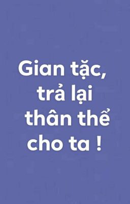 [ĐM] Gian tặc, trả lại thân thể cho ta ! - Phù Đằng Huyễn Tuyết