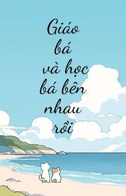 [ĐM] Giáo Bá Và Học Bá Bên Nhau Rồi