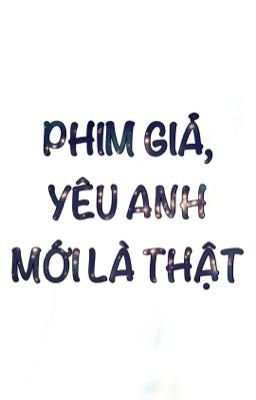 [ĐM/H] Phim giả, yêu anh mới là thật