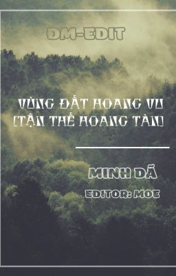 [ĐM-HOÀN] VÙNG ĐẤT HOANG VU [TẬN THẾ HOANG TÀN] - MINH DÃ