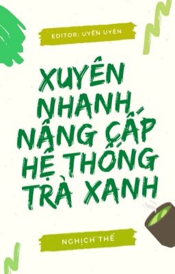 [ĐM/HOÀN] Xuyên Nhanh Nâng Cấp Hệ Thống Trà Xanh - Nghịch Thế (Phần 1)