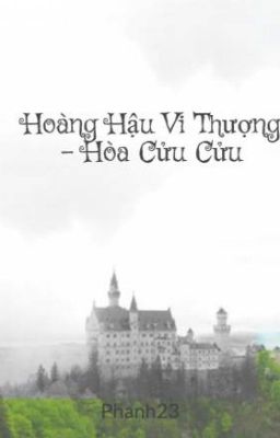 [ĐM]Hoàng Hậu Vi Thượng - Hòa Cửu Cửu