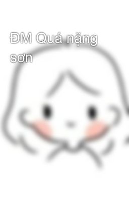 ĐM Quá nặng sơn