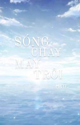 [ ĐM ] Sóng Chảy Mây Trôi 