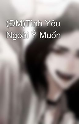 (ĐM)Tình Yêu Ngoài Ý Muốn 