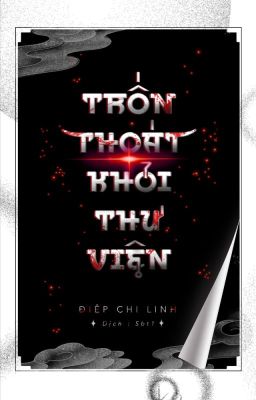 [ĐM] Trốn Thoát Khỏi Thư Viện - Điệp Chi Linh