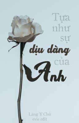 [ĐM] Tựa Như Sự Dịu Dàng Của Anh