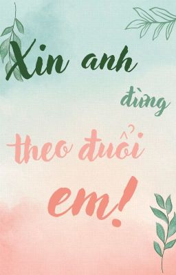 [ĐM] Xin anh đừng theo đuổi em!