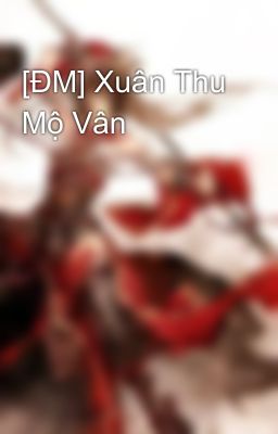 [ĐM] Xuân Thu Mộ Vân