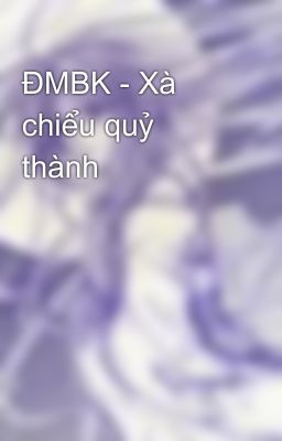 ĐMBK - Xà chiểu quỷ thành