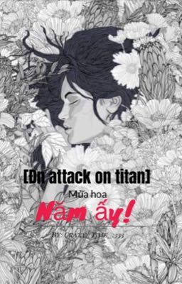 [Đn Attack on titan] Mùa hoa năm ấy!