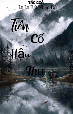 [ĐN][Băng/Cửu×Thu]Tiên Cổ Hậu Thư| Lộ Lộ Bất Nhan Đề