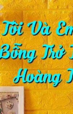 ( ĐN/ BL ) Tôi Và Em Gái Bỗng Trở Thành Hoàng Tộc