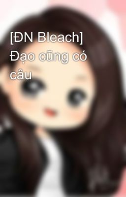 [ĐN Bleach] Đạo cũng có câu