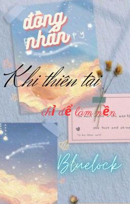 [ĐN Bluelock] Khi Thiên Tài Chỉ Để Làm Nền