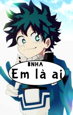 [ĐN BNHA]  Em là ai