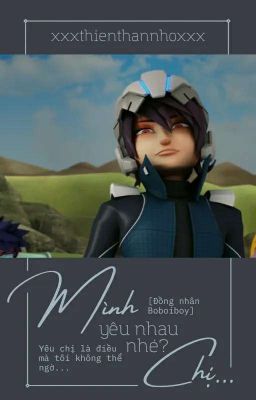 [ĐN BoBoiBoy] Mình Yêu Nhau Nhé? Chị... (HOÀN)