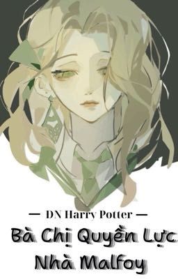 [ĐN Harry Potter] Bà Chị Quyền Lực Nhà Malfoy