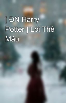 [ ĐN Harry Potter ] Lời Thề Máu