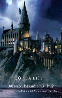 [Đn Iruma Giá Đáo + Harry Potter] Lớp Cá Biệt Đại Náo Thế Giới Phù Thuỷ!