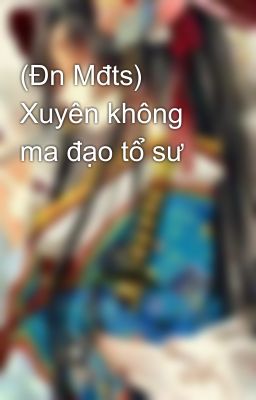 (Đn Mđts) Xuyên không ma đạo tổ sư