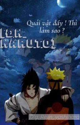 [ĐN NARUTO] quái vật đấy ! thì làm sao?