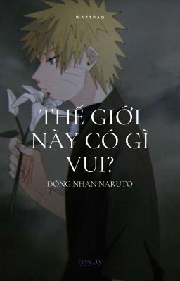 [ĐN Naruto] Thế giới này có gì vui?