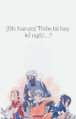 (ĐN Naruto) Thiên tài hay kẻ ngốc