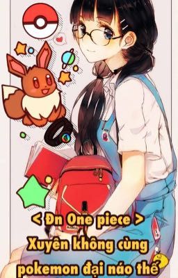 ✨[] Đn One Piece [] Xuyên Không cùng pokemon đại náo thế giới🌿