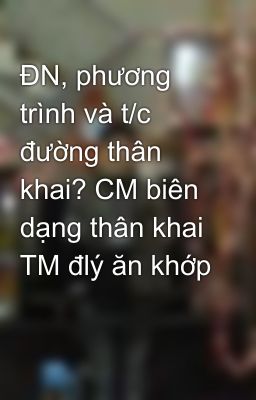 ĐN, phương trình và t/c đường thân khai? CM biên dạng thân khai TM đlý ăn khớp