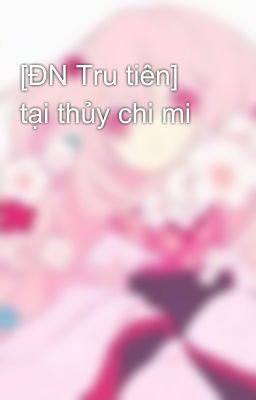 [ĐN Tru tiên]  tại thủy chi mi