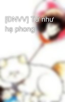 [ĐNVV] Tứ như hạ phong