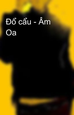 Đổ cẩu - Âm Oa