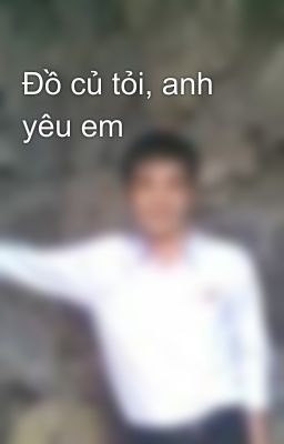 Đồ củ tỏi, anh yêu em