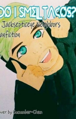 Do I Smell Tacos? A Reader x Jacksepticeye Neighbors Fanfic