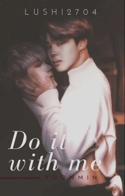 Do It With Me. [YoonMin/JimSu]