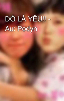 ĐÓ LÀ YÊU!! - Au: Podyn